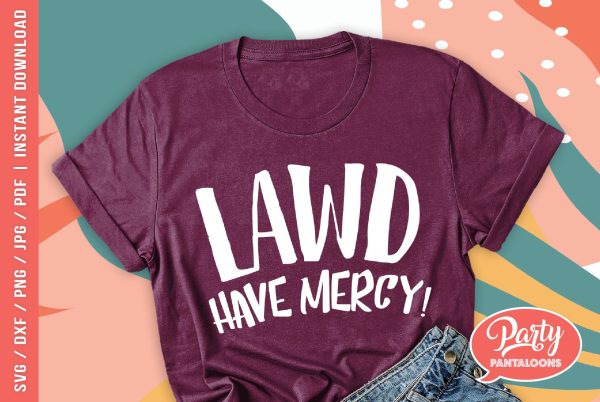 LAWD HAVE MERCY! | funny quote SVG For Cheap