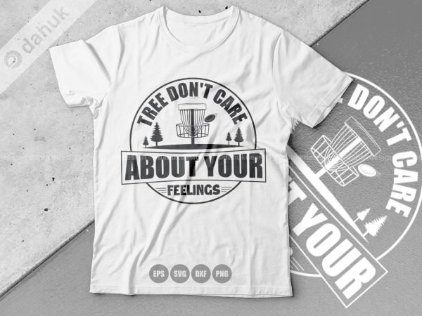 Tree Dont Care About Your Feelings SVG, Disc Golf SVG, Disc Golf Buddy, Cut file, for silhouette, Design space, vinyl cut files Cheap