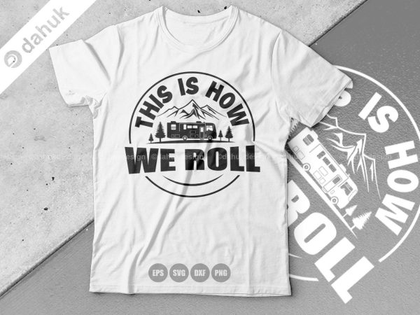 This is How We Roll, Class A RV Motorhome, Camper Home Sign, Campsite sign, Camper Trailor Sign, Cut file for silhouette, vinyl cut files Online Hot Sale