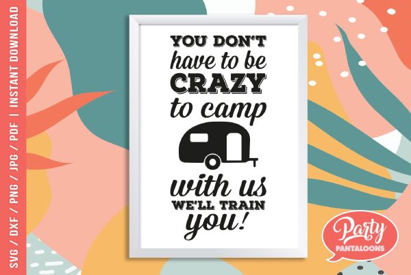 YOU DON’T HAVE TO BE CRAZY TO CAMP WITH US | funny camping SVG Online now