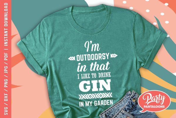 I’M OUTDOORSY, I DRINK GIN IN MY GARDEN | funny drink svg, gin and tonic SVG Online now
