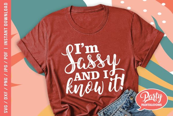 I’M SASSY AND I KNOW IT | sassy attitude SVG Supply