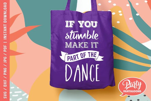 IF YOU STUMBLE MAKE IT PART OF THE DANCE | funny life quote SVG For Sale