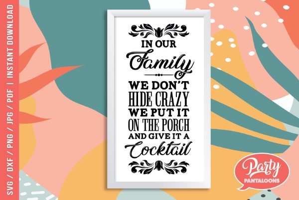IN OUR FAMILY WE DON’T HIDE CRAZY | funny porch sign, family SVG For Discount