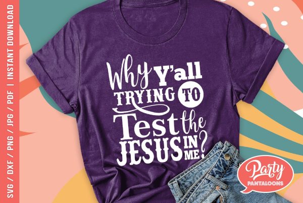 WHY Y’ALL TESTING THE JESUS IN ME | funny parenting, momlife SVG Discount