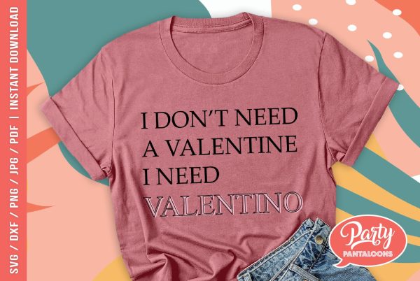 I DON’T NEED A VALENTINE, I NEED VALENTINO | funny valentine, funny fashion quote SVG Fashion