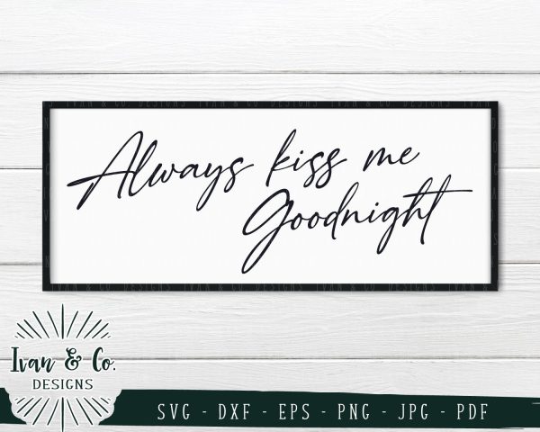 Always Kiss Me Goodnight SVG Files | Bedroom Sign | Farmhouse | Home SVG (802426433) on Sale